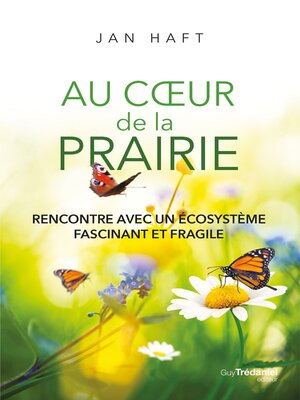 cover image of Au coeur de la prairie--Rencontre avec un écosystème fascinant et fragile